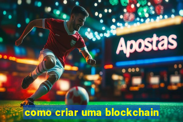 como criar uma blockchain